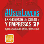 #UserLovers. Experiencia de cliente y empresas GIP (Generadoras de impacto positivo)