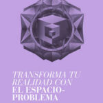 Transforma tu realidad con el espacio-problema